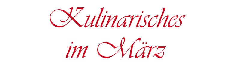 Kulinarisches im März Kulinarisches im März