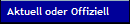 Aktuell oder Offiziell