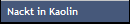 Nackt in Kaolin